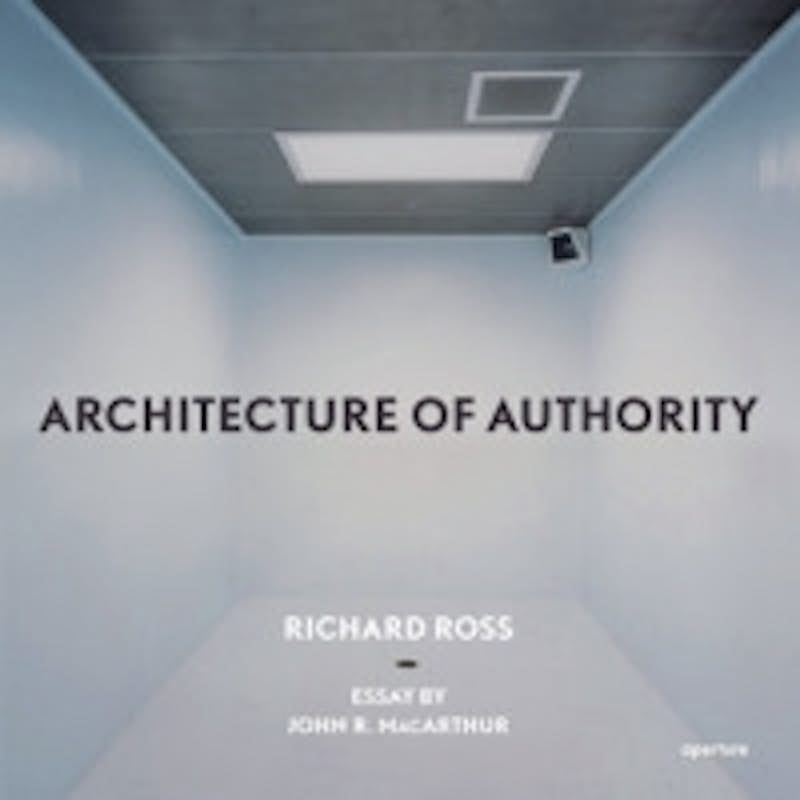 Richard Ross Architecture of Authority Exhibition and Publication